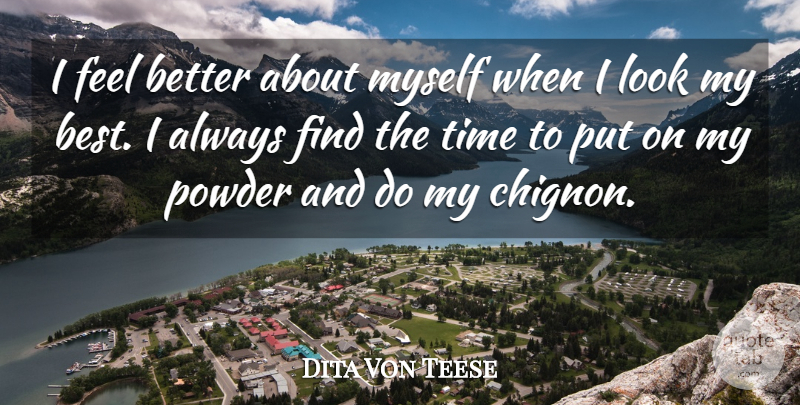Dita Von Teese Quote About Best, Time: I Feel Better About Myself...