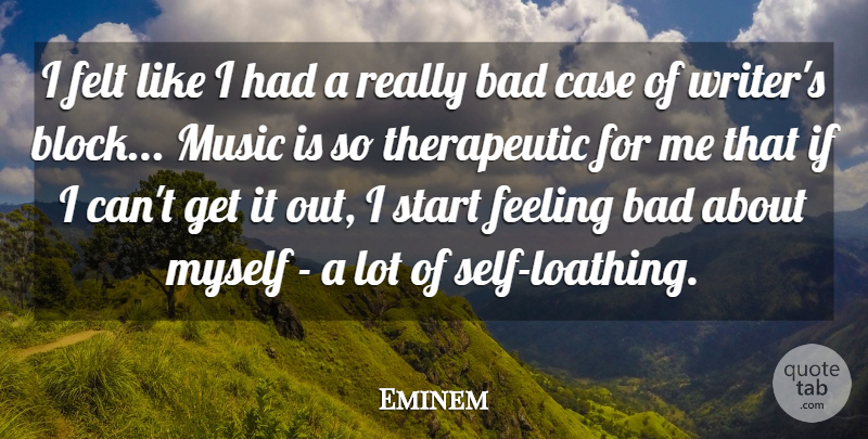 Eminem Quote About Bad, Case, Felt, Music: I Felt Like I Had...