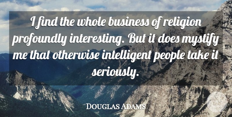 Douglas Adams Quote About Atheist, Intelligent, People: I Find The Whole Business...