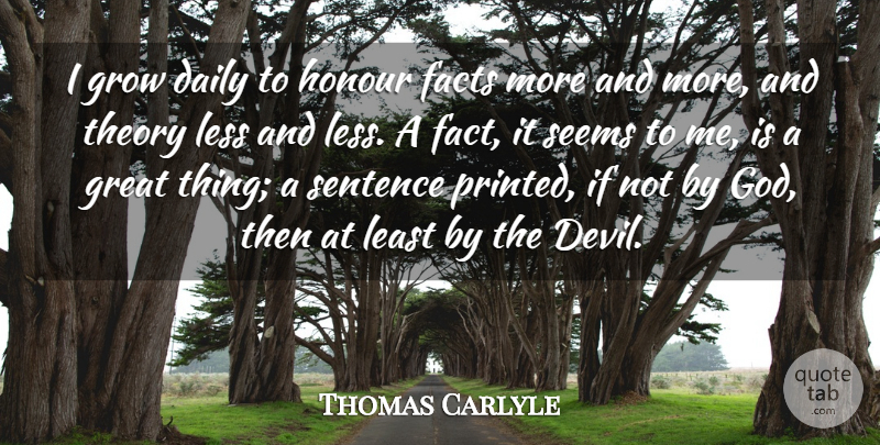 Thomas Carlyle Quote About God, Reality, Devil: I Grow Daily To Honour...