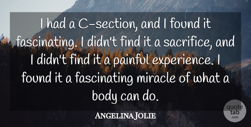 Angelina Jolie Quote About Experience, Found, Miracle, Painful: I Had A C Section...