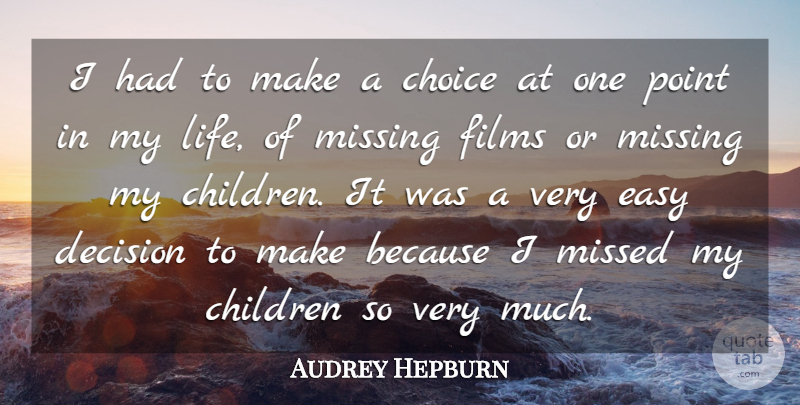 Audrey Hepburn Quote About Children, Easy, Films, Life, Missed: I Had To Make A...