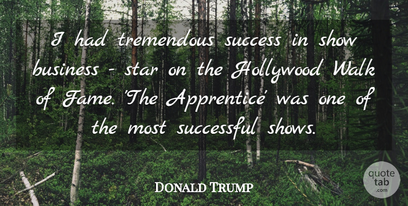 Donald Trump Quote About Business, Hollywood, Star, Success, Successful: I Had Tremendous Success In...