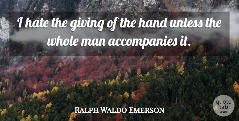 Ralph Waldo Emerson Quote About Inspirational, Hate, Men: I Hate The Giving Of...