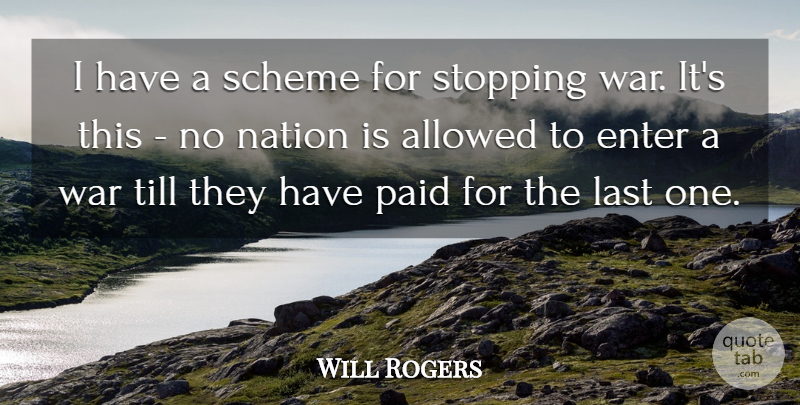Will Rogers Quote About War, Lasts, Stopping: I Have A Scheme For...