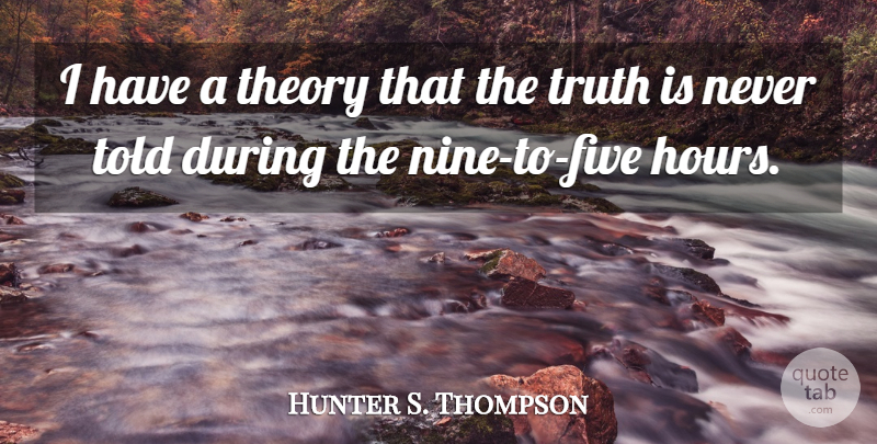 Hunter S. Thompson Quote About Funny, Truth, Epic: I Have A Theory That...