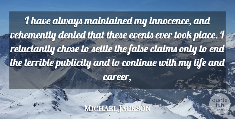 Michael Jackson Quote About Chose, Claims, Continue, Denied, Events: I Have Always Maintained My...