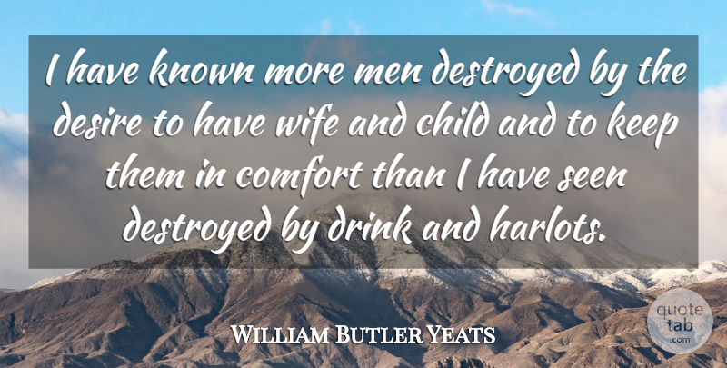 William Butler Yeats Quote About Children, Men, Wife: I Have Known More Men...