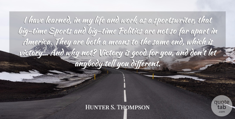 Hunter S. Thompson Quote About Sports, Mean, America: I Have Learned In My...