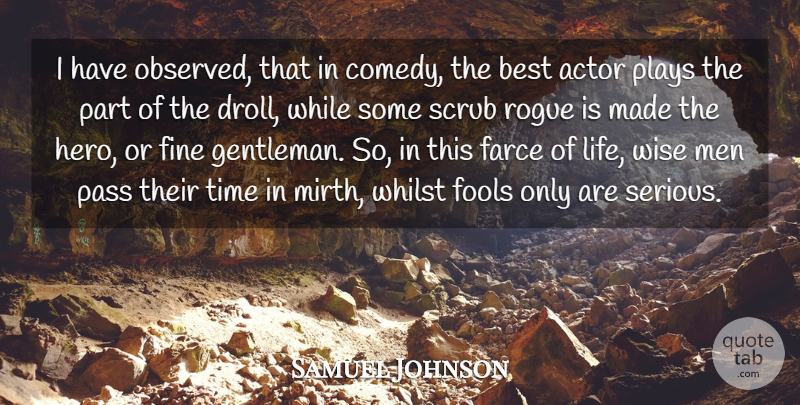 Samuel Johnson Quote About Best, Farce, Fine, Fools, Men: I Have Observed That In...