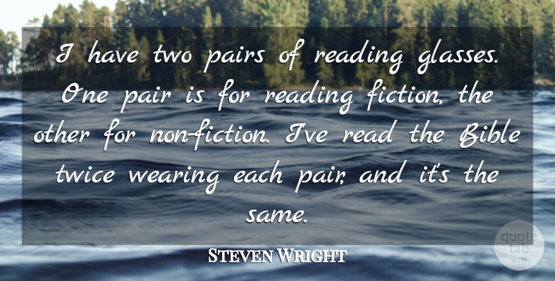 Steven Wright Quote About Reading, Two, Glasses: I Have Two Pairs Of...