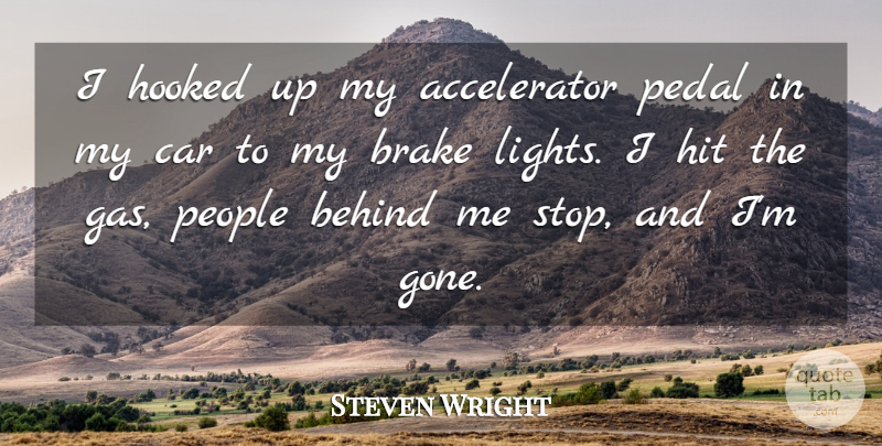 Steven Wright Quote About Funny, Humor, Light: I Hooked Up My Accelerator...