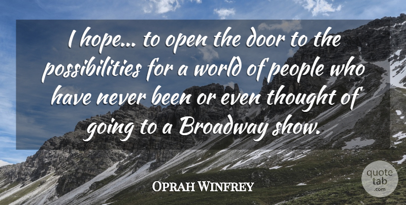 Oprah Winfrey Quote About Broadway, Door, Open, People, Possibilities: I Hope To Open The...