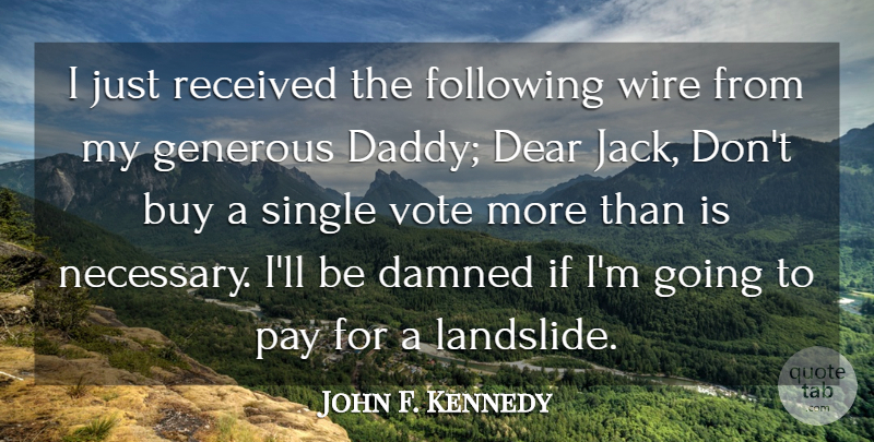 John F. Kennedy Quote About Daddy, Wire, Politics: I Just Received The Following...