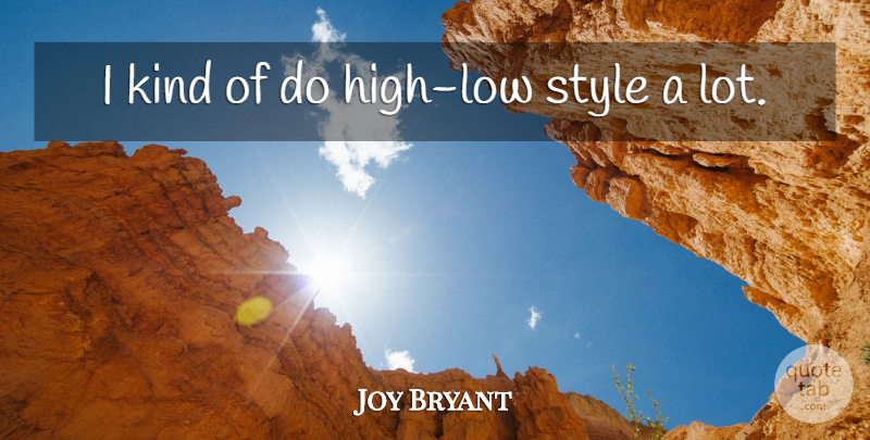 Joy Bryant Quote About Style, Kind, Lows: I Kind Of Do High...