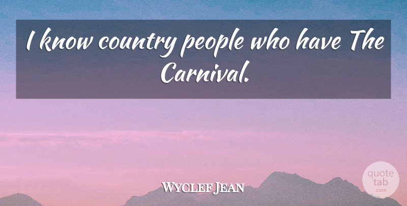 Wyclef Jean Quote About Country, People: I Know Country People Who...