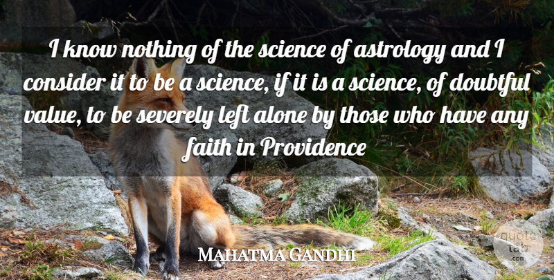 Mahatma Gandhi Quote About Astrology, Providence, Left Alone: I Know Nothing Of The...