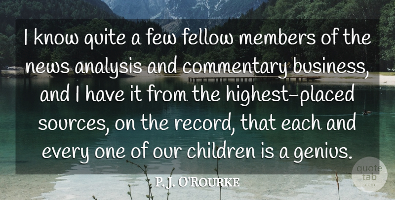 P. J. O'Rourke Quote About Analysis, Business, Children, Commentary, Fellow: I Know Quite A Few...