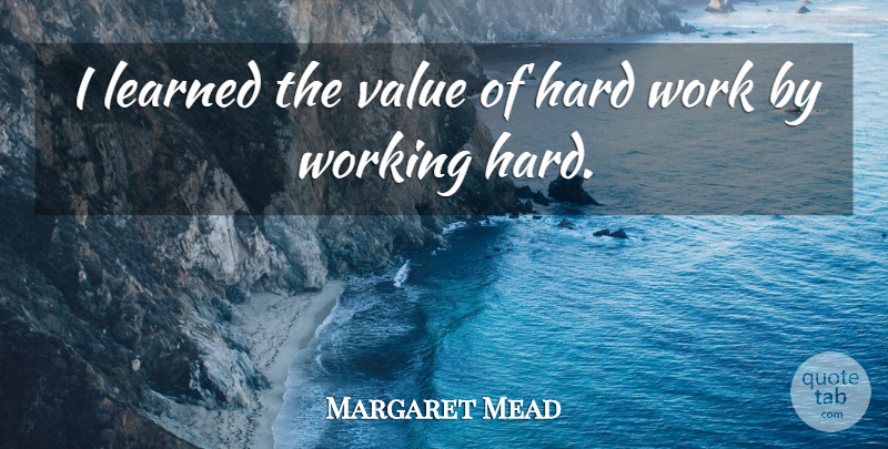 Margaret Mead Quote About Uplifting, Determination, Work: I Learned The Value Of...
