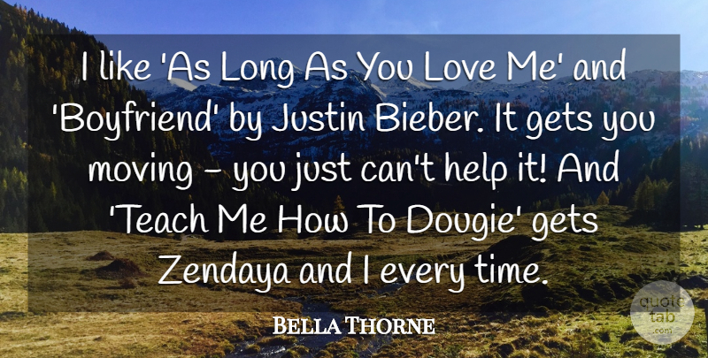 Bella Thorne Quote About Moving, Long, Helping: I Like As Long As...