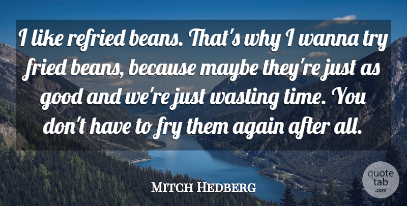 Mitch Hedberg Quote About Funny, Humor, Trying: I Like Refried Beans Thats...