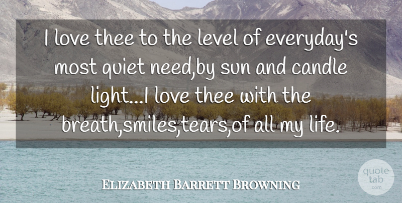 Elizabeth Barrett Browning Quote About Light, Everyday, Needs: I Love Thee To The...