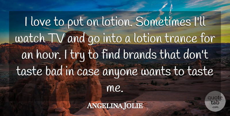Angelina Jolie Quote About Love, Trying, Want: I Love To Put On...