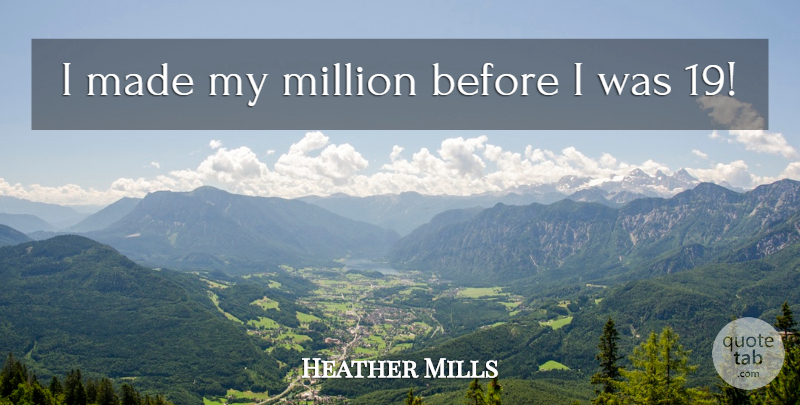 Heather Mills Quote About Made, Millions: I Made My Million Before...