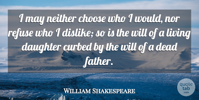 William Shakespeare Quote About Daughter, Father, May: I May Neither Choose Who...