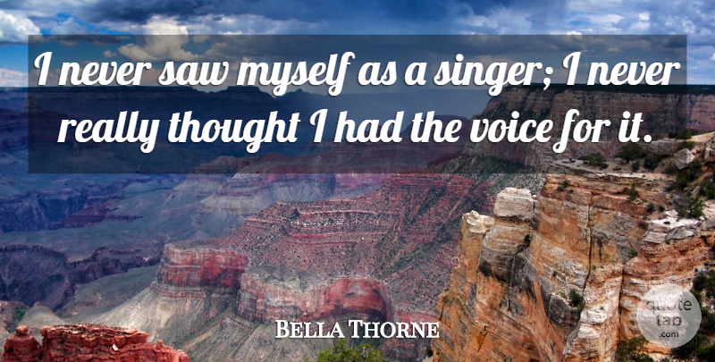 Bella Thorne Quote About Voice, Saws, Singers: I Never Saw Myself As...