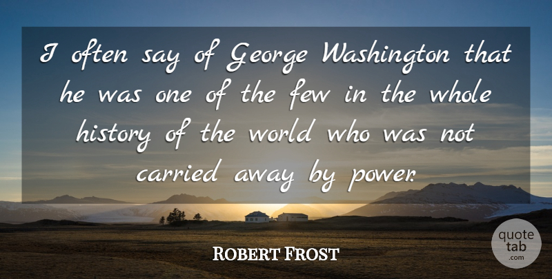Robert Frost Quote About Power, Icy, World: I Often Say Of George...