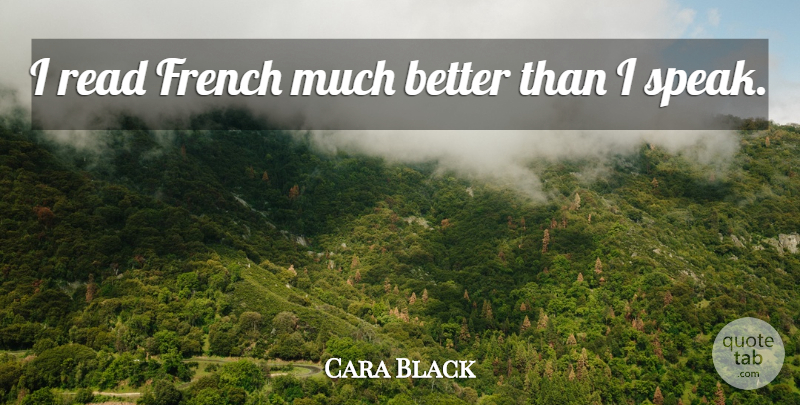 Cara Black Quote About French: I Read French Much Better...