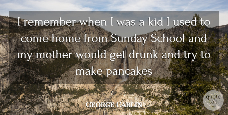 George Carlin Quote About Mother, School, Kids: I Remember When I Was...