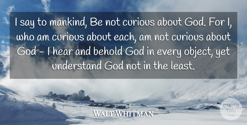 Walt Whitman Quote About God, Leaves Of Grass, Curious: I Say To Mankind Be...