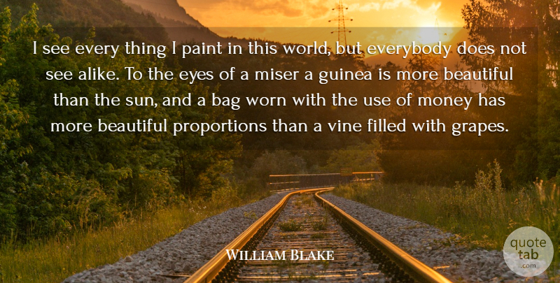 William Blake Quote About Bag, Beautiful, Everybody, Eyes, Filled: I See Every Thing I...