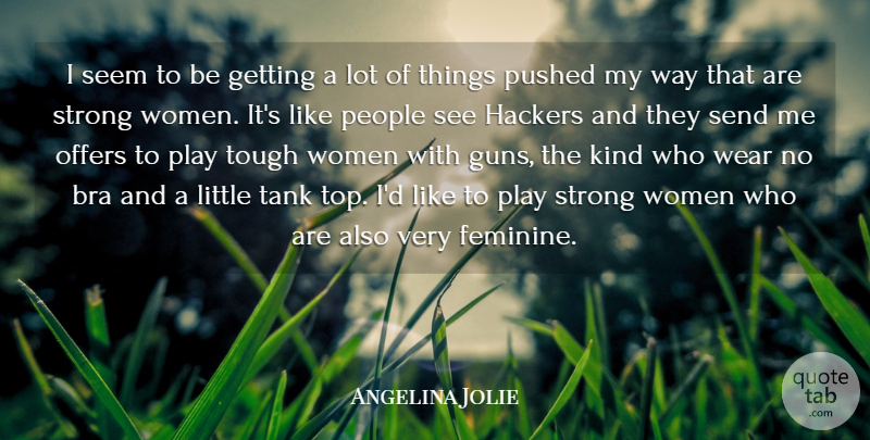 Angelina Jolie Quote About Strong Women, Gun, Play: I Seem To Be Getting...