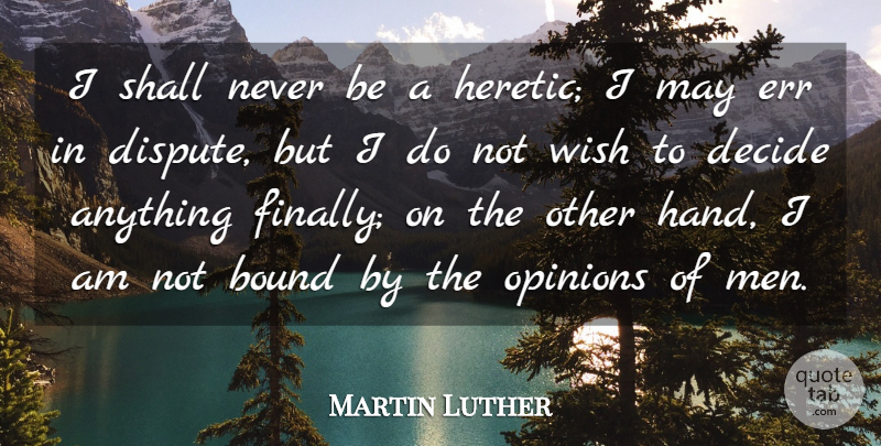 Martin Luther Quote About Men, Hands, Wish: I Shall Never Be A...