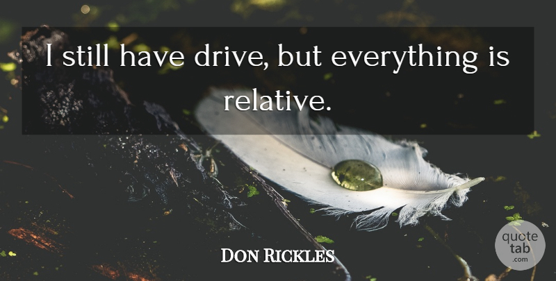 Don Rickles Quote About Stills, Relative: I Still Have Drive But...