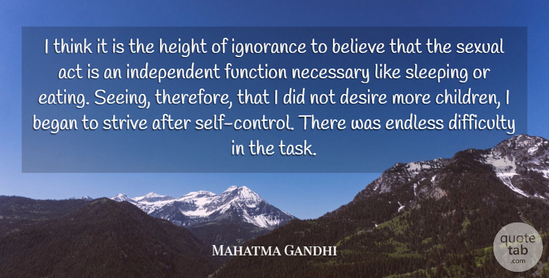 Mahatma Gandhi Quote About Act, Began, Believe, Difficulty, Endless: I Think It Is The...