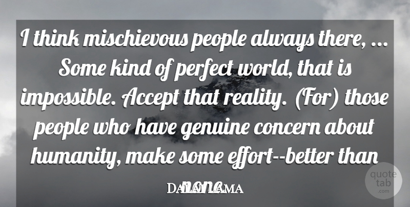 Dalai Lama Quote About Reality, Thinking, Genuine Concern: I Think Mischievous People Always...