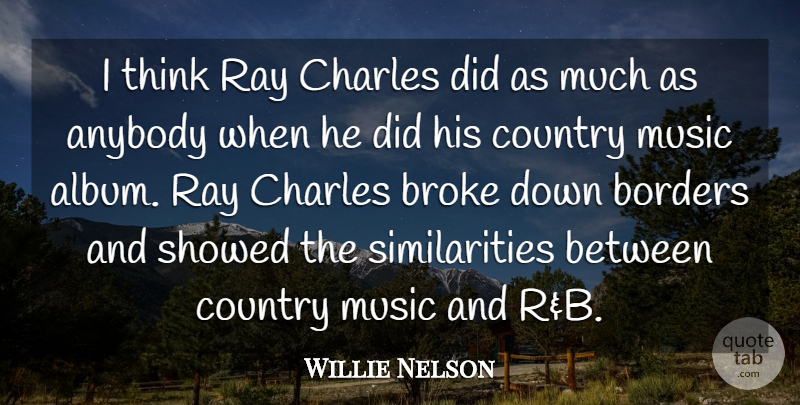 Willie Nelson Quote About Country, Thinking, Borders: I Think Ray Charles Did...