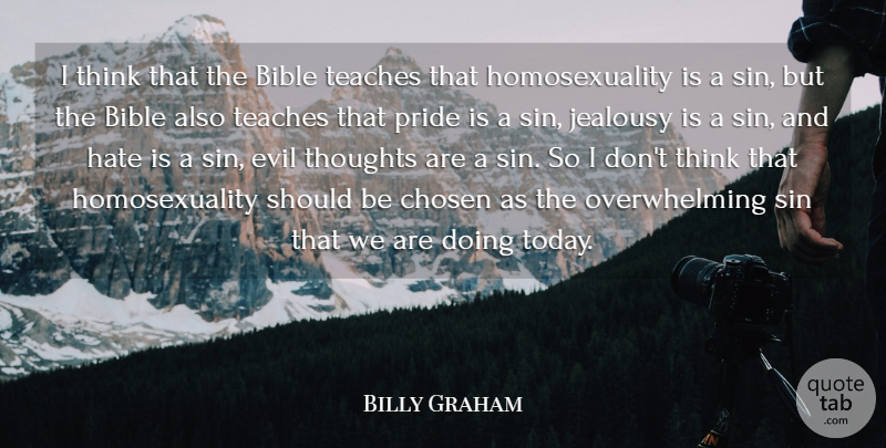 Billy Graham Quote About Hate, Pride, Thinking: I Think That The Bible...