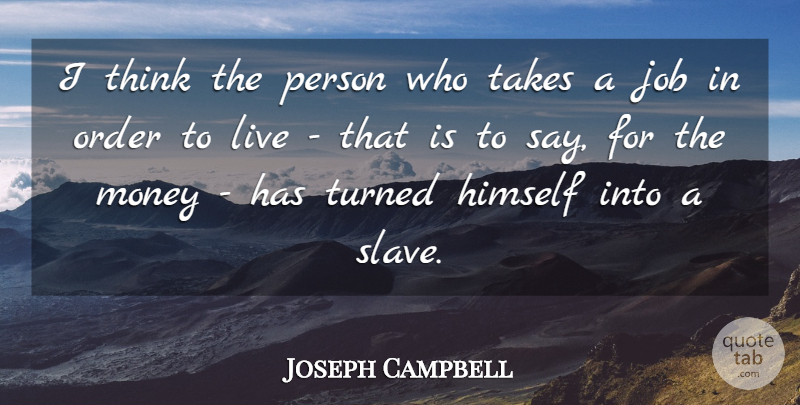 Joseph Campbell Quote About Birthday, Money, Jobs: I Think The Person Who...