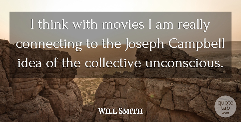 Will Smith Quote About Thinking, Ideas, Collective Unconscious: I Think With Movies I...