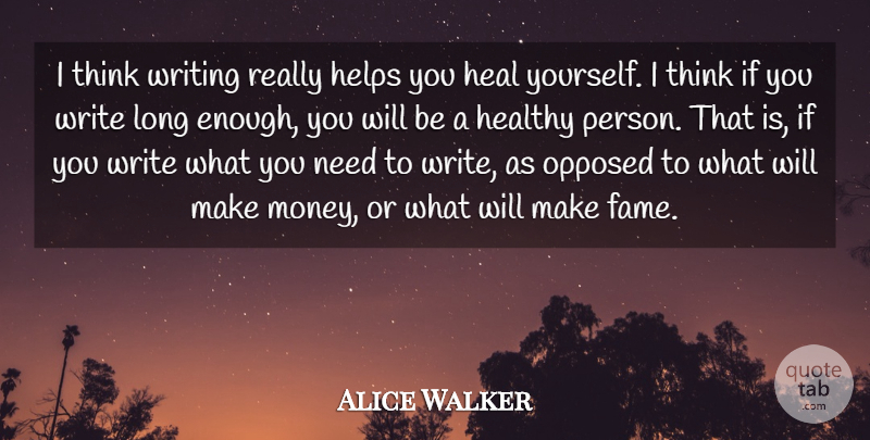 Alice Walker Quote About Writing, Thinking, Long: I Think Writing Really Helps...