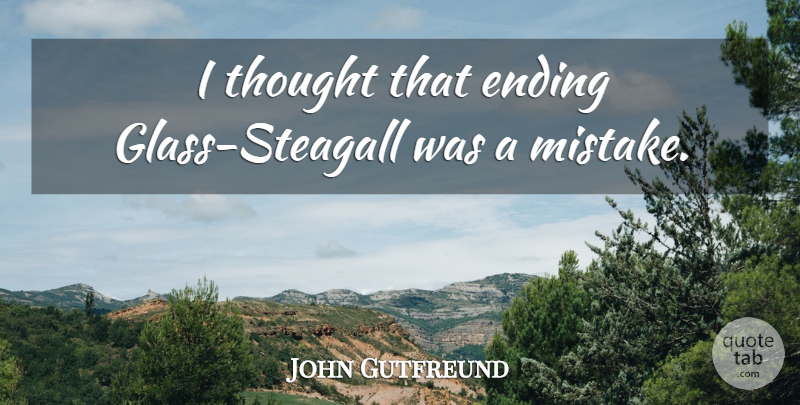 John Gutfreund Quote About Mistake, Glasses: I Thought That Ending Glass...