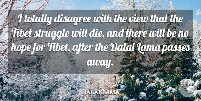 Dalai Lama Quote About Struggle, Views, Passing Away: I Totally Disagree With The...