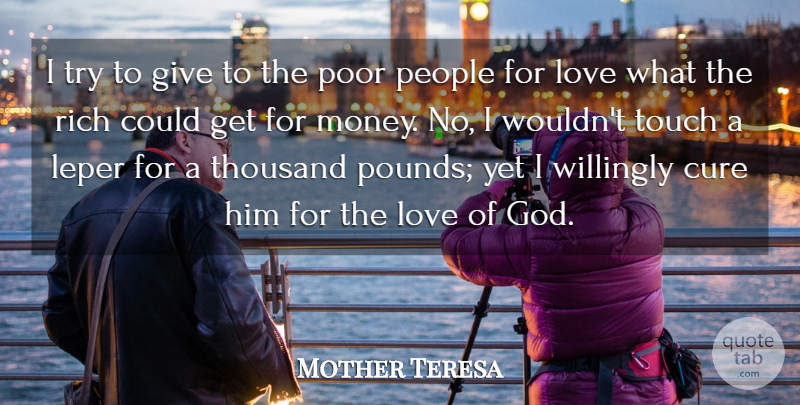 Mother Teresa Quote About Love, Giving, People: I Try To Give To...