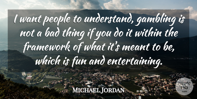 Michael Jordan Quote About Fun, Gambling, People: I Want People To Understand...