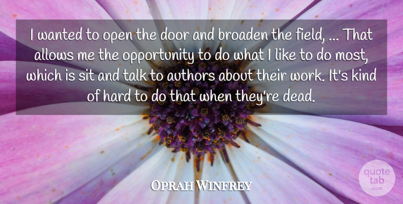Oprah Winfrey Quote About Authors, Broaden, Door, Hard, Open: I Wanted To Open The...